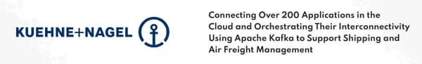 Kuehne + Nagel - Connecting Over 200 Applications in the Cloud and Orchestrating Their Interconnectivity Using Apache Kafka to Support Shipping and Air Freight Management