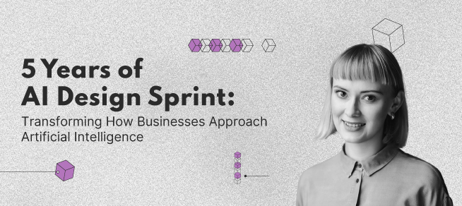 5 Years of AI Design Sprint: Transforming How Businesses Approach Artificial Intelligence